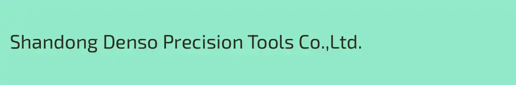 Shandong Denso Precision Tools Co.,Ltd.